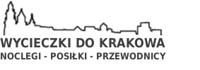 Wycieczki do Krakowa - Noclegi - Posiłki - Przewodnicy